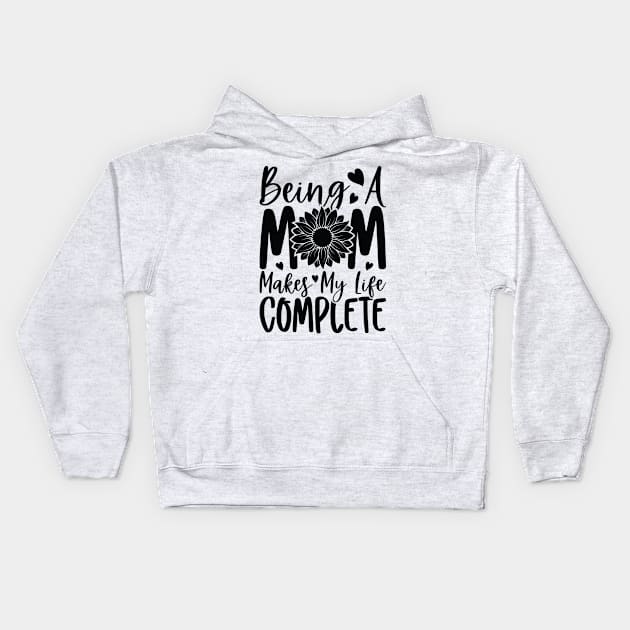 being a mom makes my life complete Kids Hoodie by busines_night